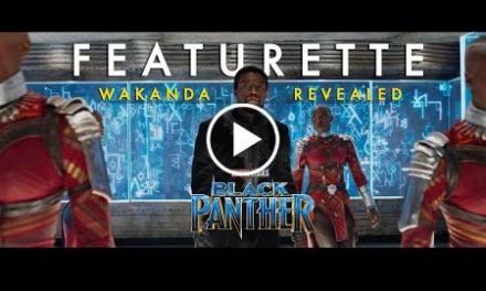 Marvel Studios’ Black Panther – Wakanda Revealed Featurette