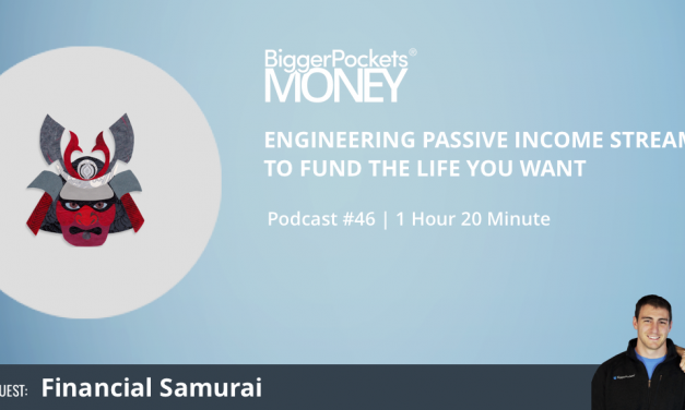 BiggerPockets Money Podcast 46: Engineering Passive Income Streams to Fund the Life You Want with Financial Samurai