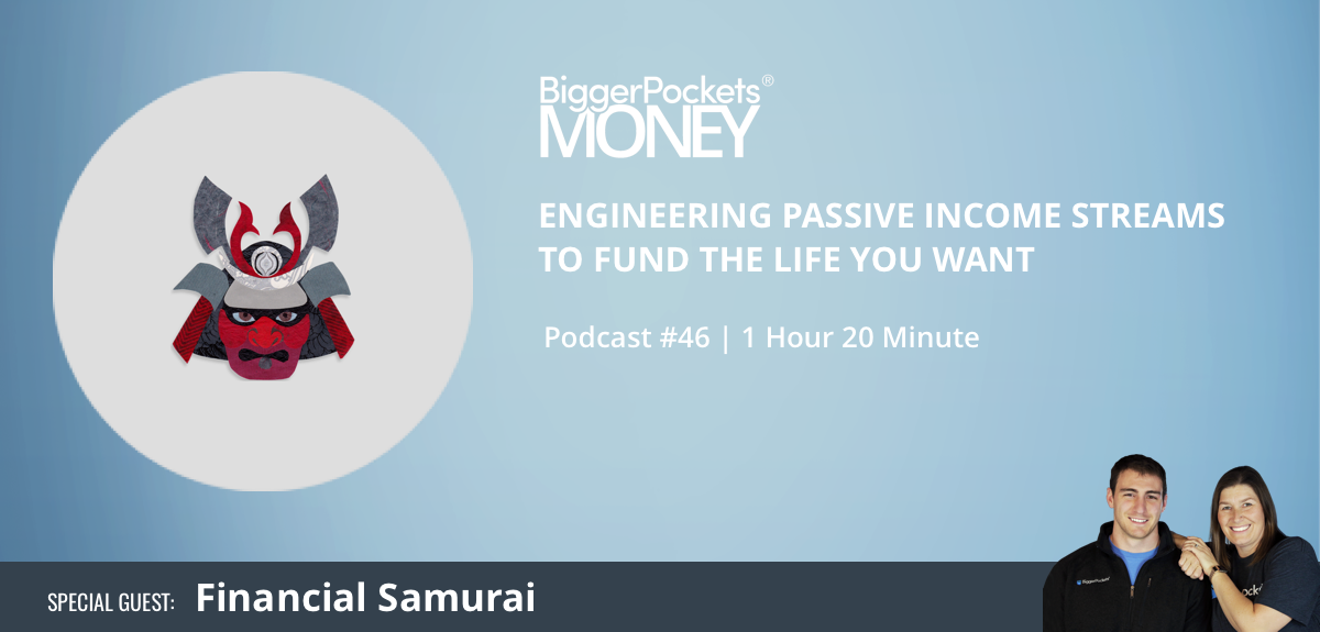 BiggerPockets Money Podcast 46: Engineering Passive Income Streams to Fund the Life You Want with Financial Samurai