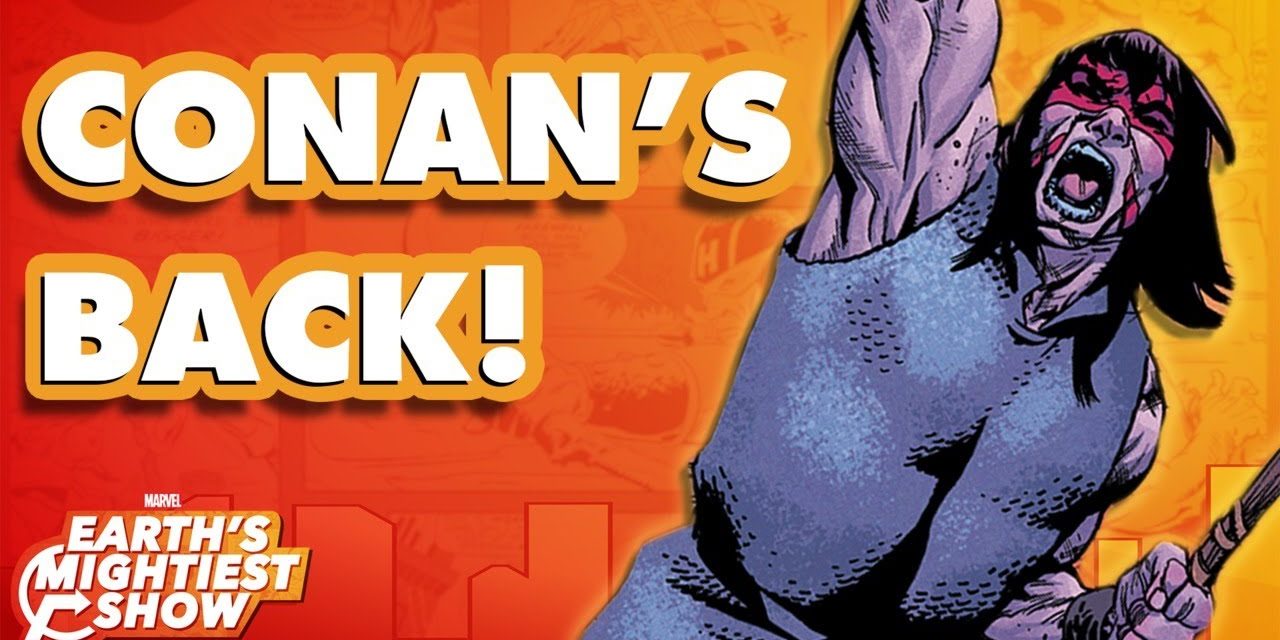 Conan the Barbarian Returns to Marvel Comics! | Earth’s Mightiest Show Bonus