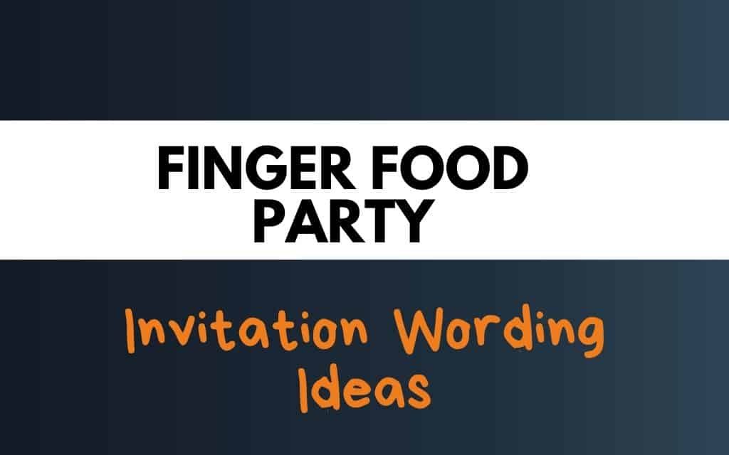 50+ Best Finger Food Party Invitation Wording Ideas