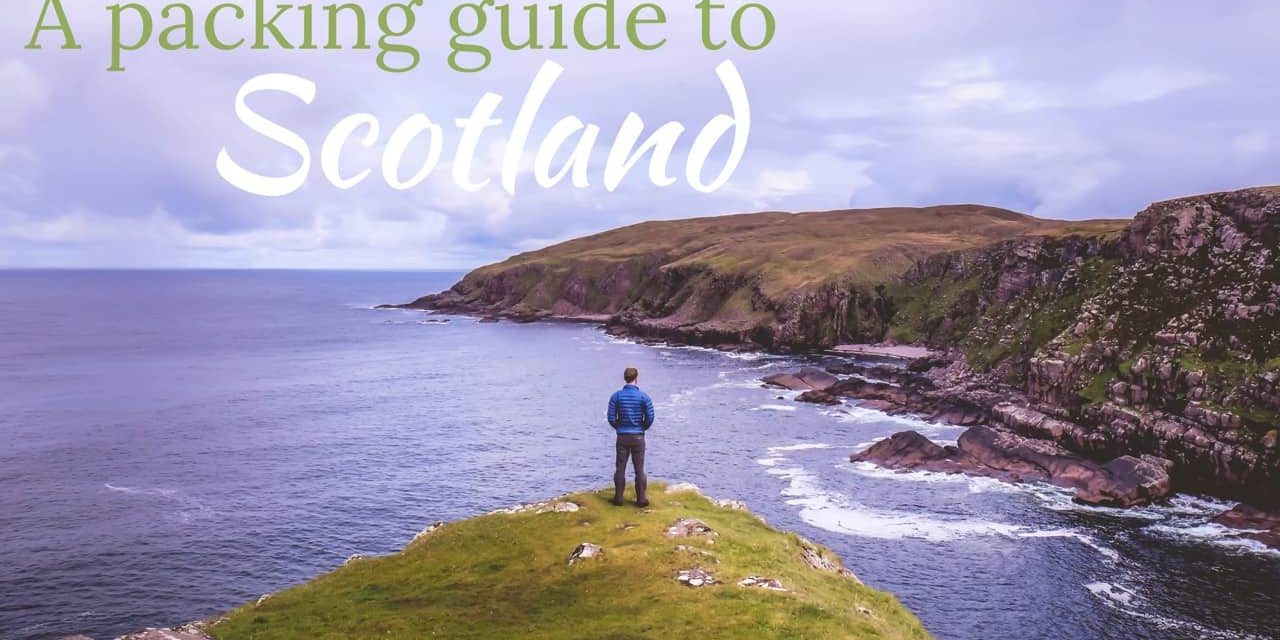 The Ultimate Scotland Packing List • What to Pack for Scotland (2020)
