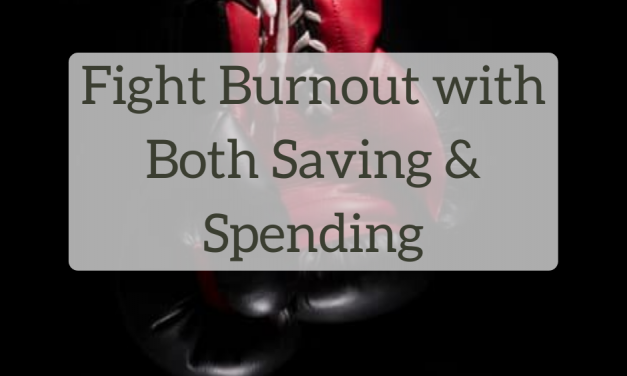 Fight Burnout with Both Saving and Spending