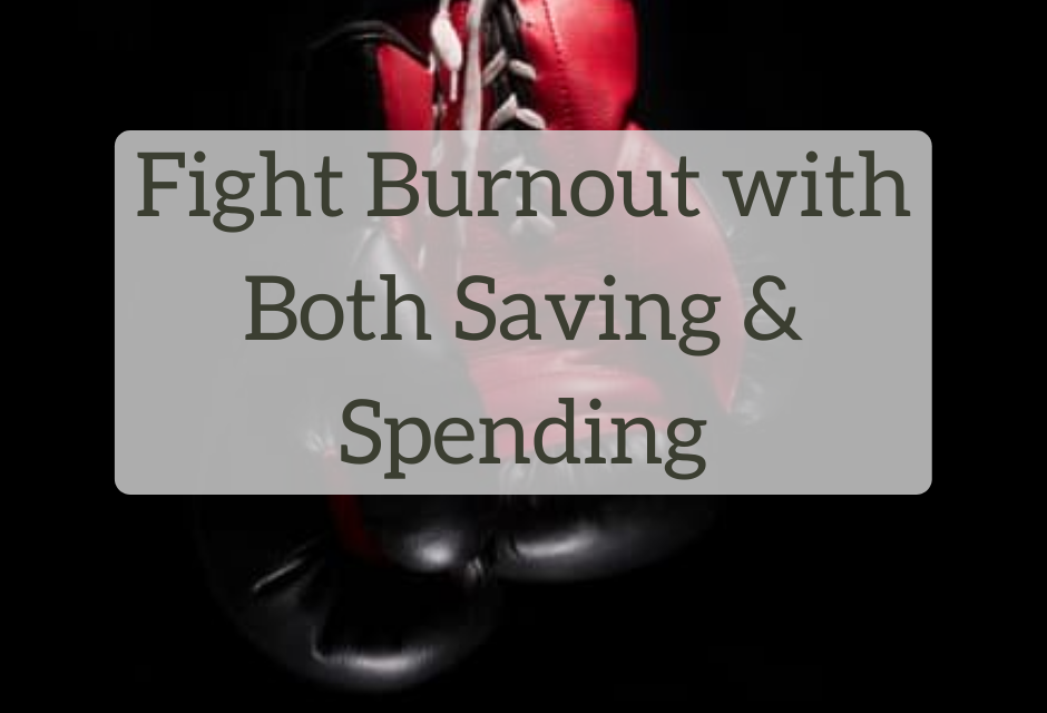 Fight Burnout with Both Saving and Spending