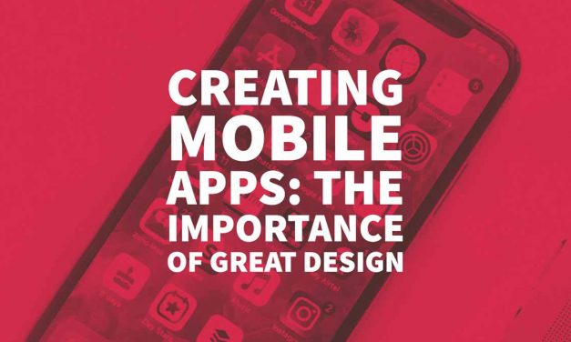 Creating Mobile Apps: The Importance of Great Design
