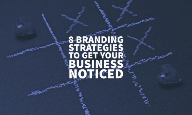 8 Branding Strategies to Get Your Business Noticed