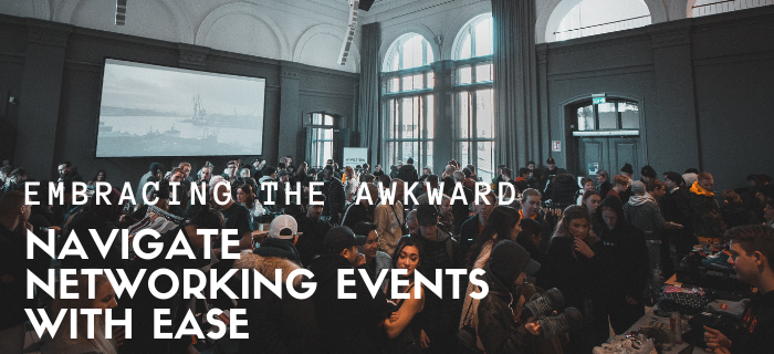 Embracing the Awkward: How to Navigate Networking Events With Ease