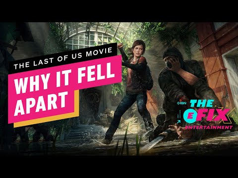 Why The Last of Us Movie Fell Apart – IGN The Fix: Entertainment