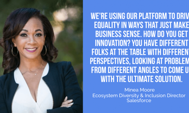 Minea Moore of Salesforce:  Businesses Can be in the Business of Doing Good and Driving Inclusion Without Sacrificing Performance