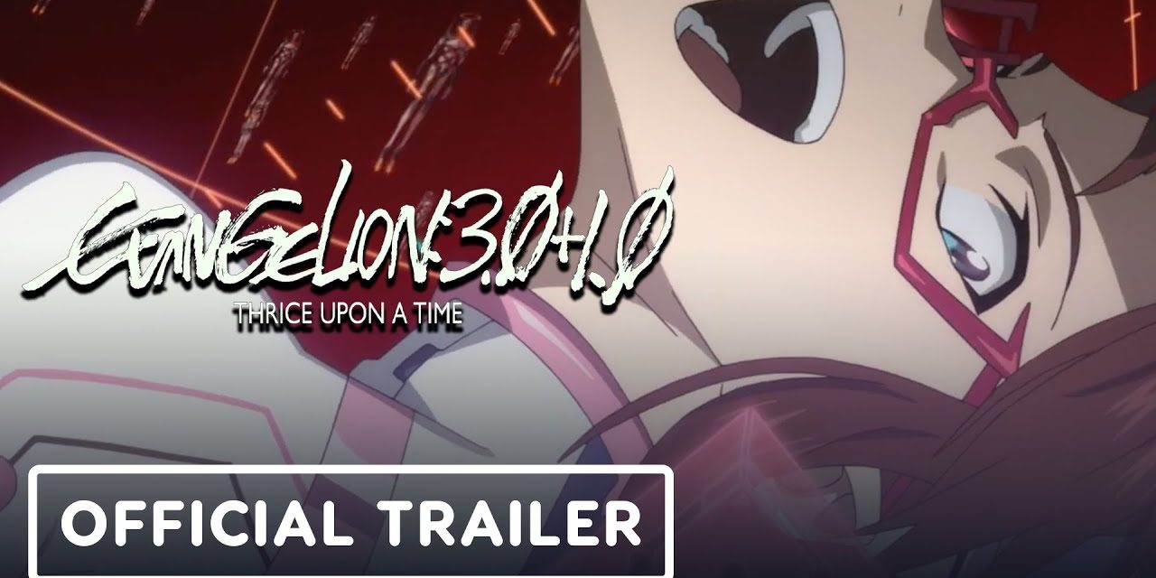 Evangelion: 3.0+1.01 Thrice Upon a Time – Official Trailer