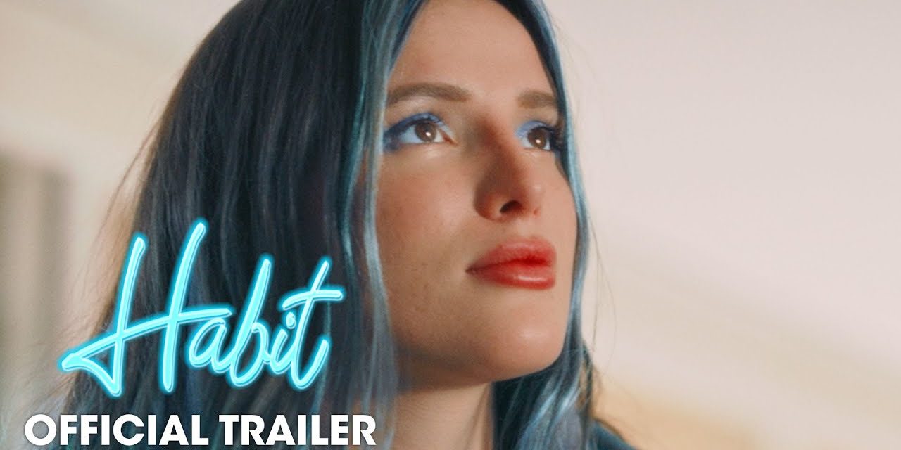 Habit (2021 Movie) Red Band Trailer – Bella Thorne, Gavin Rossdale, Libby Mintz