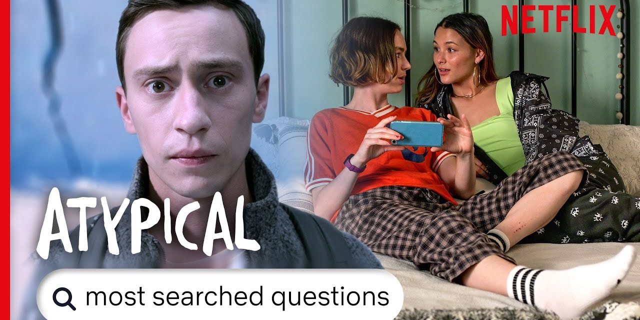 Atypical – Answers To The Most Searched For Questions – Season 4 Spoilers! | Netflix
