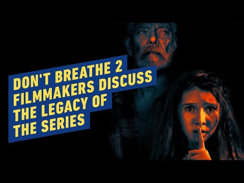 Don’t Breathe 2 Filmmakers Discuss the Legacy of the Series