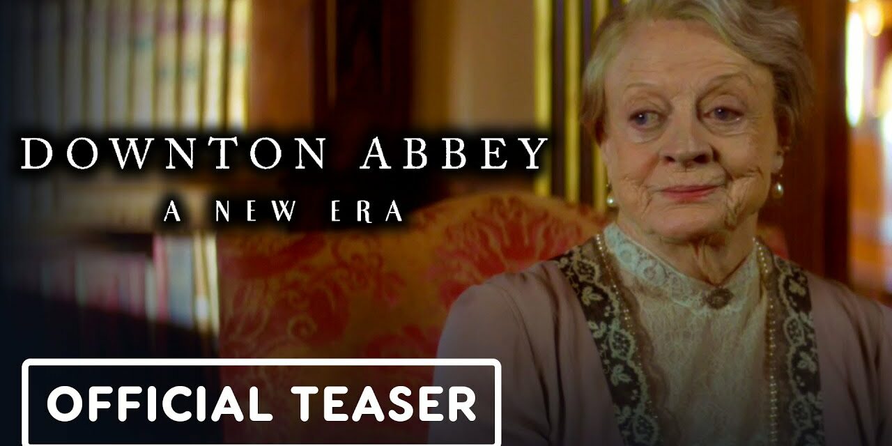 Downton Abbey: A New Era – Official Teaser Trailer (2022) Maggie Smith, Hugh Bonneville