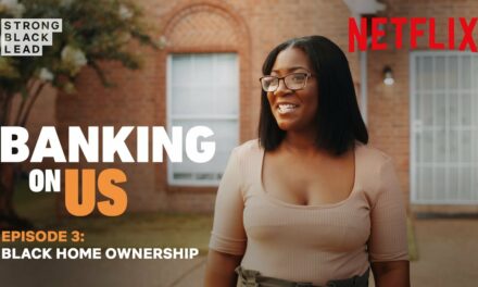 BANKING ON US: EP 3 – Exploring The Truth Of Black Home Ownership