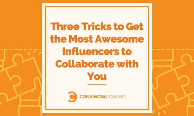Three Tricks to Get the Most Awesome Influencers to Collaborate with You
