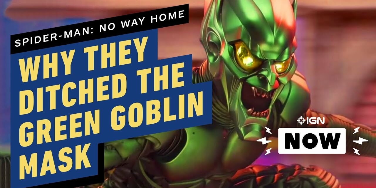 Why Spider-Man: No Way Home Ditched Green Goblin’s Original Mask – IGN Now