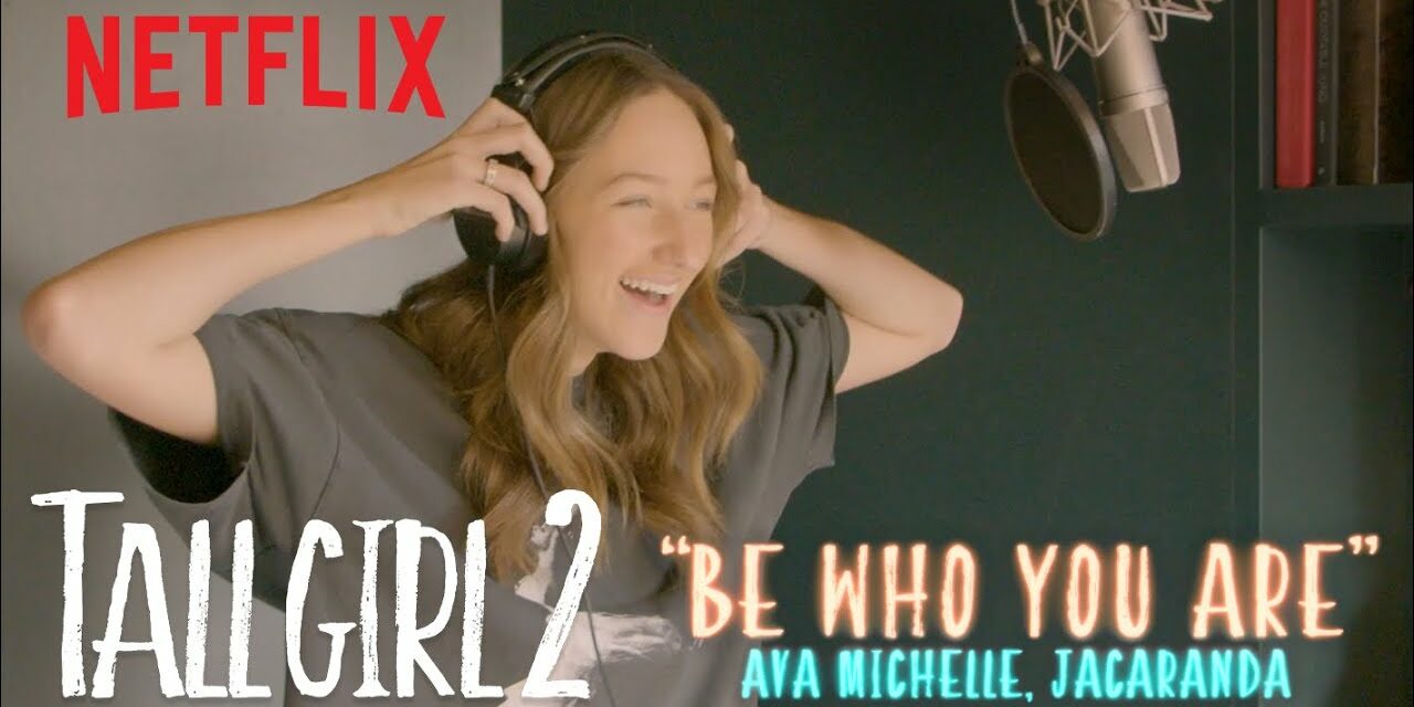 “Be Who You Are” Official Lyric Video (Ava Michelle, Jacaranda) | Tall Girl 2 | Netflix