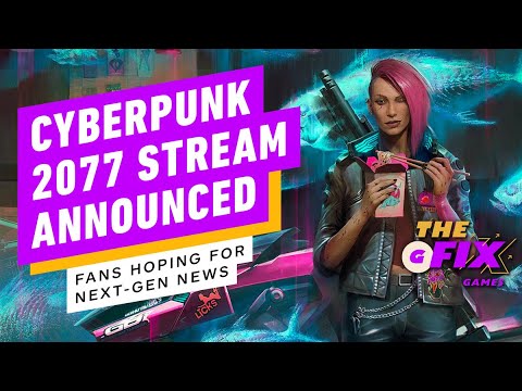 Cyberpunk 2077 Stream Announced, Fans Hoping for Next Gen News- IGN Daily Fix
