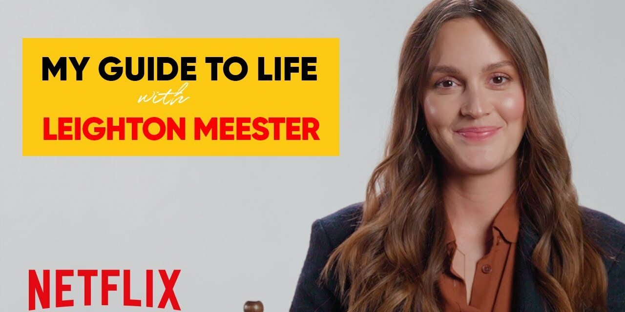 Leighton Meester on Love, Dropping Out, and Regretting Nothing | My Guide to Life | Netflix